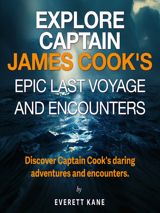 Title details for Explore Captain James Cook's Epic Last Voyage and Encounters by Everett Kane - Available
